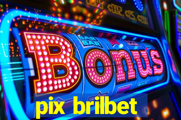 pix brilbet